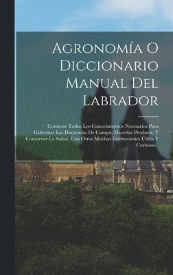 Anonymous - Agronomía O Diccionario Manual Del Labrador, Inbunden