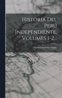 bokomslag Historia Del Per Independiente, Volumes 1-2...