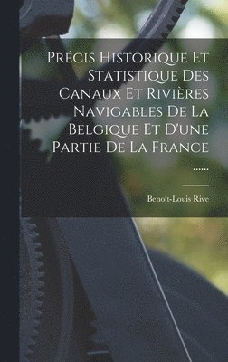 bokomslag Prcis Historique Et Statistique Des Canaux Et Rivires Navigables De La Belgique Et D'une Partie De La France ......