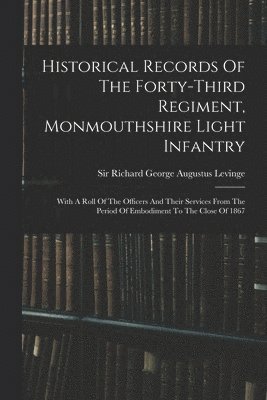 bokomslag Historical Records Of The Forty-third Regiment, Monmouthshire Light Infantry