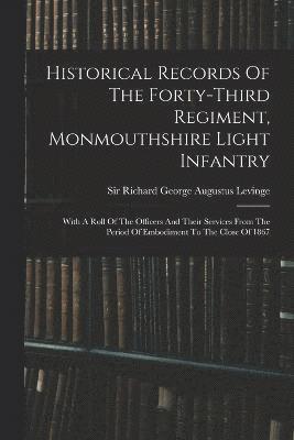 Historical Records Of The Forty-third Regiment, Monmouthshire Light Infantry