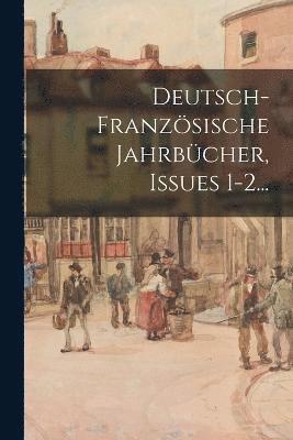 bokomslag Deutsch-franzsische Jahrbcher, Issues 1-2...