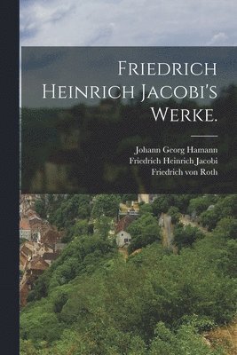 bokomslag Friedrich Heinrich Jacobi's Werke.