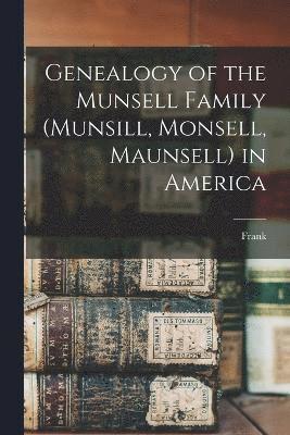 Genealogy of the Munsell Family (Munsill, Monsell, Maunsell) in America 1