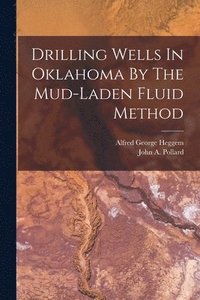 bokomslag Drilling Wells In Oklahoma By The Mud-laden Fluid Method