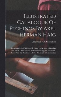 bokomslag Illustrated Catalogue Of Etchings By Axel Herman Haig