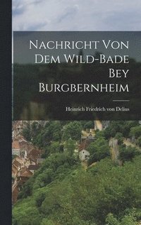 bokomslag Nachricht von dem Wild-Bade bey Burgbernheim