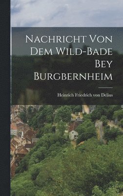 Nachricht von dem Wild-Bade bey Burgbernheim 1