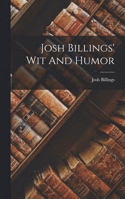 Josh Billings - Josh Billings' Wit And Humor, Inbunden