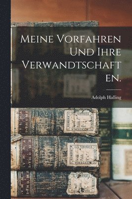 Adolph Halling - Meine Vorfahren und ihre Verwandtschaften., Häftad