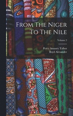 bokomslag From The Niger To The Nile; Volume 2