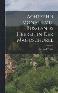 bokomslag Achtzehn Monate mit Rulands Heeren in der Mandschurei.