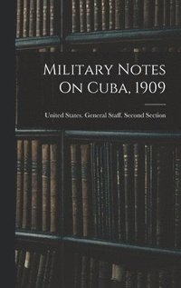 bokomslag Military Notes On Cuba, 1909