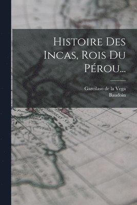 bokomslag Histoire Des Incas, Rois Du Prou...