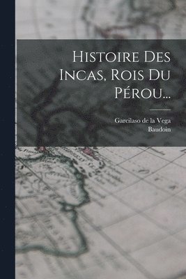 Histoire Des Incas, Rois Du Prou... 1