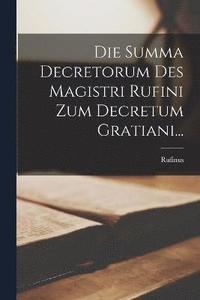 bokomslag Die Summa Decretorum Des Magistri Rufini Zum Decretum Gratiani...