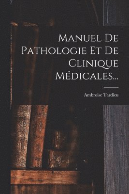 bokomslag Manuel De Pathologie Et De Clinique Médicales...