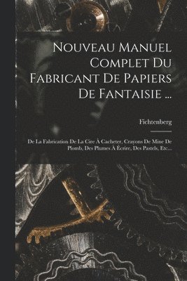 Nouveau Manuel Complet Du Fabricant De Papiers De Fantaisie ... 1