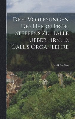 Henrik Steffens - Drei Vorlesungen des Herrn Prof. Steffens zu Halle ueber Hrn. D. Gall's Organlehre, Inbunden