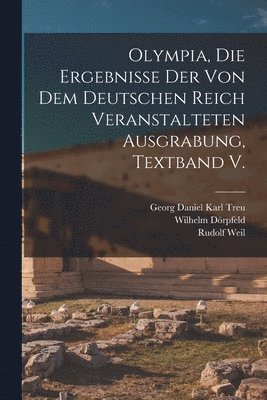 Olympia, die Ergebnisse der von dem deutschen Reich veranstalteten Ausgrabung, Textband V. 1