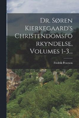 bokomslag Dr. Sren Kierkegaard's Christendomsforkyndelse, Volumes 1-3...