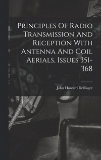 bokomslag Principles Of Radio Transmission And Reception With Antenna And Coil Aerials, Issues 351-368