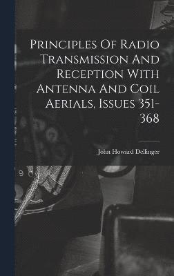 Principles Of Radio Transmission And Reception With Antenna And Coil Aerials, Issues 351-368 1