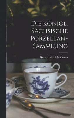 bokomslag Die Knigl. Schsische Porzellan-sammlung