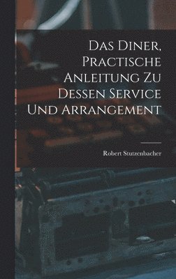 bokomslag Das Diner, practische Anleitung zu dessen Service und Arrangement