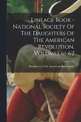 bokomslag Lineage Book - National Society Of The Daughters Of The American Revolution, Volumes 61-62