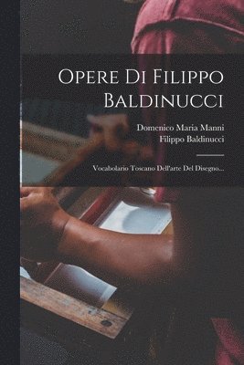 Filippo Baldinucci, Domenico Maria Manni - Opere Di Filippo Baldinucci, Häftad