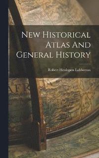 bokomslag New Historical Atlas And General History