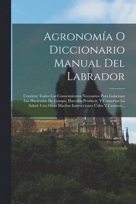 Agronomía O Diccionario Manual Del Labrador