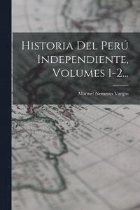 bokomslag Historia Del Per Independiente, Volumes 1-2...