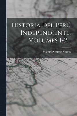 bokomslag Historia Del Perú Independiente, Volumes 1-2...