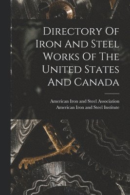 bokomslag Directory Of Iron And Steel Works Of The United States And Canada