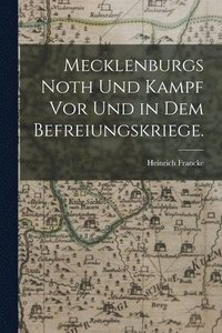 bokomslag Mecklenburgs Noth und Kampf vor und in dem Befreiungskriege.