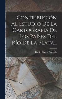 bokomslag Contribucin Al Estudio De La Cartografa De Los Pases Del Ro De La Plata...