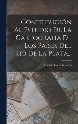 Daniel García Acevedo, Daniel García - Contribución Al Estudio De La Cartografía De Los Países Del Río De La Plata..., Inbunden