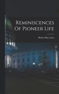 Reminiscences Of Pioneer Life 1