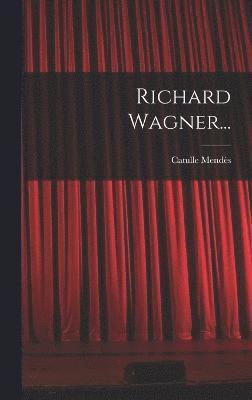 Catulle Mendès - Richard Wagner..., Inbunden