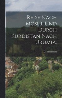 bokomslag Reise nach Mosul und durch Kurdistan nach Urumia.