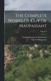 bokomslag Complete Works Of Guy De Maupassant; Volume 6