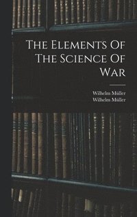 bokomslag The Elements Of The Science Of War