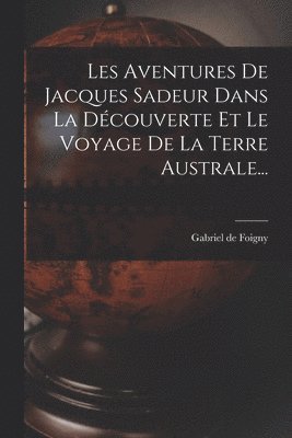 Les Aventures De Jacques Sadeur Dans La Découverte Et Le Voyage De La Terre Australe...