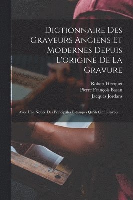 Dictionnaire Des Graveurs Anciens Et Modernes Depuis L'origine De La Gravure 1