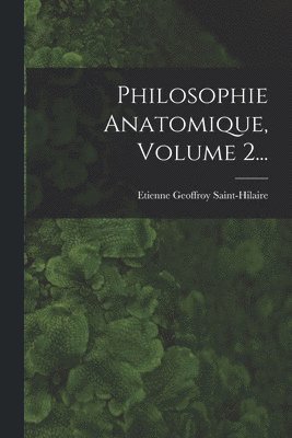 Philosophie Anatomique, Volume 2... 1