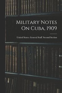 bokomslag Military Notes On Cuba, 1909