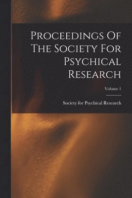 Society for Psychical Research (Great - Proceedings Of The Society For Psychical Research; Volume 1, Häftad