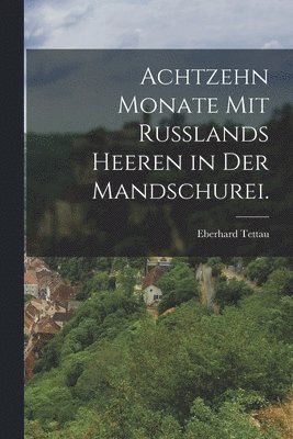 bokomslag Achtzehn Monate mit Rulands Heeren in der Mandschurei.